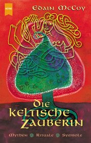 Die keltische Zauberin. Mythen, Rituale, Symbole.