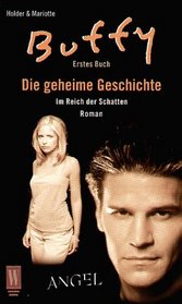 Buffy und Angel. Die geheime Geschichte. Erstes Buch. Im Reich der Schatten.