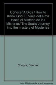Conocer A Dios / How to Know God: El Viaje del Alma Hacia el Misterio de los Misterios/ The Soul's Journey into the mystery of Mysteries