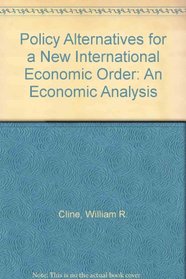 Policy Alternatives for a New International Economic Order: An Economic Analysis