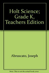 Holt Science; Grade K, Teachers Edition