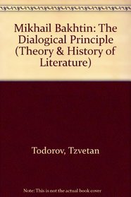 Mikhail Bakhtin: The Dialogical Principle (Theory & History of Literature)