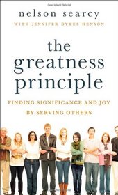 Greatness Principle, The: Finding Significance and Joy by Serving Others