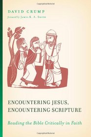 Encountering Jesus, Encountering Scripture: Reading the Bible Critically in Faith