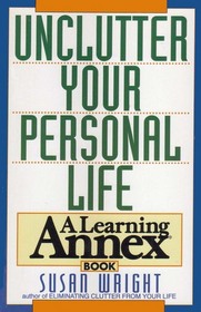 Unclutter Your Personal Life: A Learning Annex Book