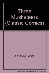 Classic Comics: Three Muskateers
