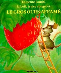 LA Petite Souris, LA Belle Fraise Rouge, Et Le Gros Ours Affame (Child's Play Library)