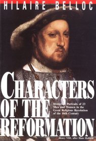 Characters of the Reformation: Historical Portraits of the 23 Men and Women and Their Place in the Great Religious Revolution of the 16th Century