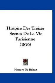 Histoire Des Treize: Scenes De La Vie Parisienne (1876) (French Edition)