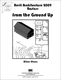 Revit Architecture 2009 Basics: From the Ground Up