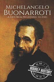 Michelangelo Buonarroti: A Life From Beginning to End (Biographies of Painters)