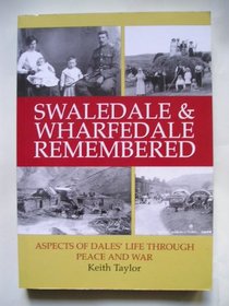 Swaledale and Wharfedale Remembered: Aspects of Dales' Life Through Peace and War