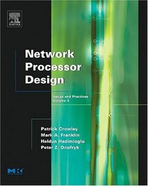 Network Processor Design : Issues and Practices, Volume 3 (The Morgan Kaufmann Series in Computer Architecture and Design Series)