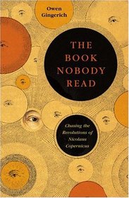 The Book Nobody Read: Chasing the Revolutions of Nicolaus Copernicus