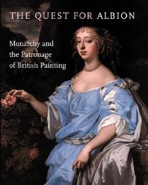 The Quest for Albion: Monarchy and the Patronage of British Painting