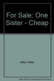 For Sale: One Sister - Cheap