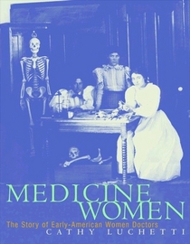 Medicine Women : The Story of Early American Women Doctors