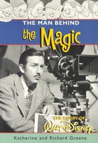 The Man behind the Magic : The Story of Walt Disney