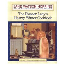 Pioneer Lady's Hearty Winter Cookbook:, The : A Treasury of Old-Fashioned Foods and Fond Memories