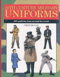 20th Century Military Uniforms: 300 Uniforms from Around the World (Expert Guide)