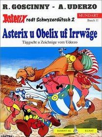 Asterix , Bd. 11, Asterix u Obelix uf Irrwge (schweizerdeutsche Ausgabe - Asterix redt Schwyzerdtsch, Nr 2)