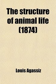 The structure of animal life (1874)