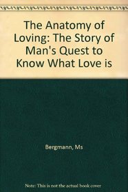 The Anatomy of Loving: The Story of Man's Quest to Know What Love Is