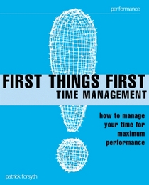 First Things First: Time Management (Smarter Solutions: The Performance Pack)