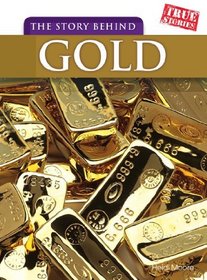 The Story Behind Gold (True Stories)