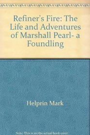 Refiner's fire: The life and adventures of Marshall Pearl, a foundling