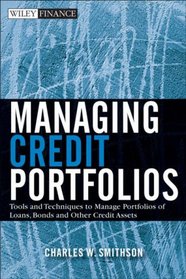 Managing Credit Portfolios: Tools and Techniques to Manage Portfolios of Loans, Bond, and Other Credit Assets (Wiley Finance Series)
