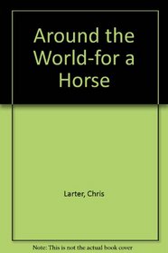 AROUND THE WORLD-FOR A HORSE