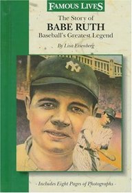 The Story of Babe Ruth: Baseball's Greatest Legend (Famous Lives)