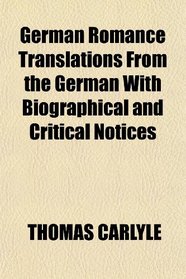 German Romance Translations From the German With Biographical and Critical Notices
