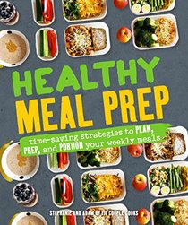 Healthy Meal Prep: Time-saving plans to prep and portion your weekly meals