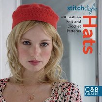 Stitch Style Hats: 20 Fashion Knit and Crochet Patterns (C&B Crafts)
