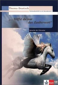 Thema Deutsch. ' ....Triffst du nur das Zauberwort'. Sprache der Literatur (German Edition)
