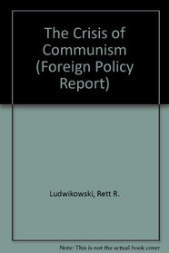 The Crisis of Communism: Its Meaning, Origins, and Phases (Foreign Policy Report)