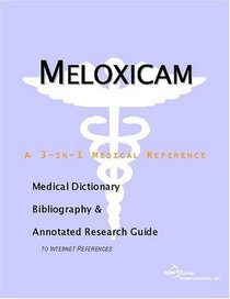 Meloxicam: A Medical Dictionary, Bibliography, And Annotated Research Guide To Internet References