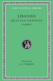 Libanius: Selected Orations, Volume I, Julianic Orations (Loeb Classical Library No. 451)