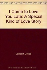 I Came to Love You Late: A Special Kind of Love Story