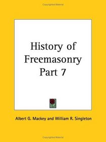History of Freemasonry, Part 7