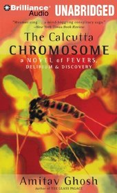 The Calcutta Chromosome: A Novel of Fevers, Delirium & Discovery