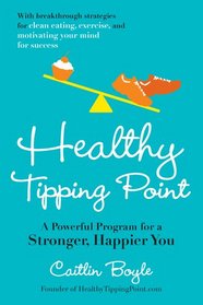 Healthy Tipping Point: A Powerful Program for a Stronger, Happier You