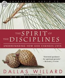 The Spirit of the Disciplines: Understanding How God Changes Lives