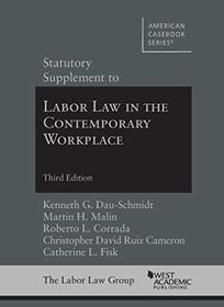 Statutory Supplement to Labor Law in the Contemporary Workplace (American Casebook Series)