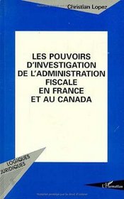 Les pouvoirs d'investigation de l'administration fiscale en France et au Canada (Collection Logiques juridiques) (French Edition)