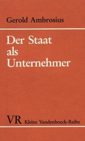 Der Staat als Unternehmer: Offentliche Wirtschaft und Kapitalismus seit dem 19. Jahrhundert (Kleine Vandenhoeck-Reihe) (German Edition)