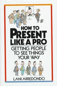 How to Present Like a Pro: Getting People to See Things Your Way