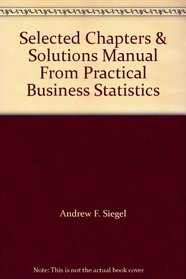 Selected Chapters & Solutions Manual From Practical Business Statistics --2001 publication.
